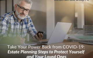 Take Your Power Back from COVID-19: Estate Planning Steps to Protect Yourself and Your Loved Ones