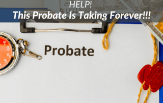 HELP! This Probate Is Taking Forever!!!