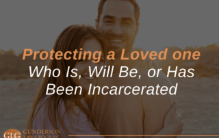 Protecting a Loved one Who Is, Will Be, or Has Been Incarcerated