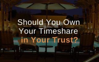 Should You Own Your Timeshare in Your Trust?