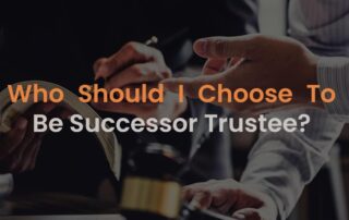 Who Should I Choose To Be Successor Trustee?