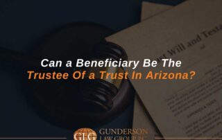 Can a Beneficiary Be The Trustee Of a Trust In Arizona