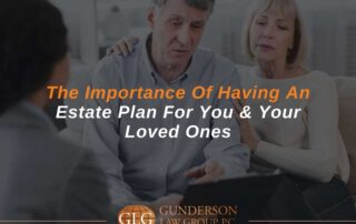 The Importance Of Having An Estate Plan For You & Your Loved Ones