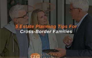 5 Estate Planning Tips For Cross-Border Families