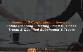 Handling S Corporation Interests in Estate Planning: Electing Small Business Trusts and Qualified Subchapter S Trusts