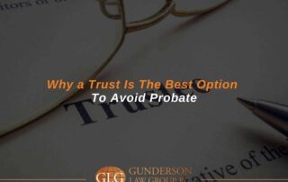Why a Trust Is The Best Option To Avoid Probate
