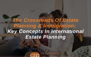 The Crossroads Of Estate Planning & Immigration: Key Concepts In International Estate Planning