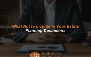 What Not to Include In Your Estate Planning Documents