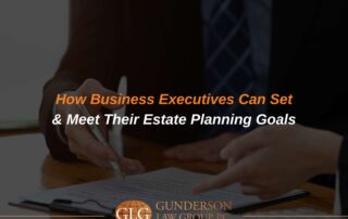 How Business Executives Can Set & Meet Their Estate Planning Goals