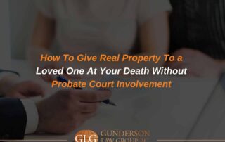 How To Give Real Property To a Loved One At Your Death Without Probate Court Involvement
